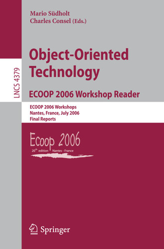 Object-Oriented Technology.ECOOP 2006 Workshop Reader: ECOOP 2006 Workshops, Nantes, France, July 3-7, 2006, Final Reports (Lecture Notes in Computer Science #4379) book cover by 