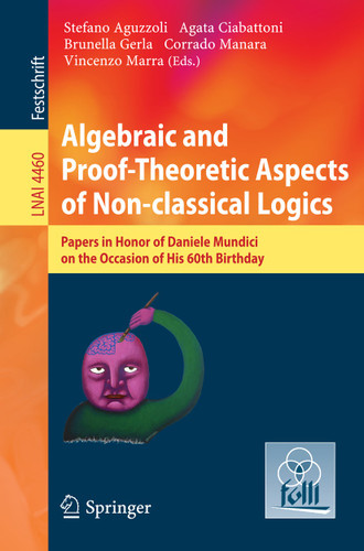 Algebraic and Proof-theoretic Aspects of Non-classical Logics: Papers in Honor of Daniele Mundici on the Occasion of His 60th Birthday (Lecture Notes in Computer Science #4460) book cover by 