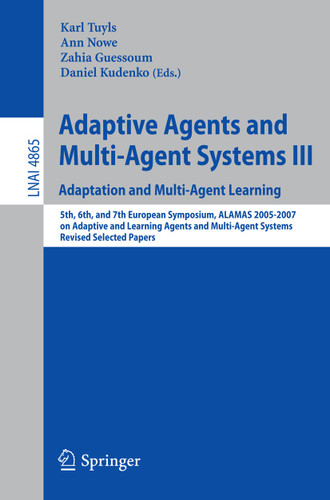 Adaptive Agents and Multi-Agent Systems III. Adaptation and Multi-Agent Learning (Lecture Notes in Computer Science #4865) book cover by 