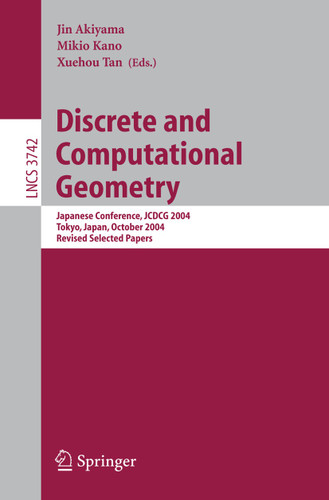 Discrete and Computational Geometry: Japanese Conference, JCDCG 2004, Tokyo, Japan, October 8-11, 2004 (Lecture Notes in Computer Science #3742) book cover by 