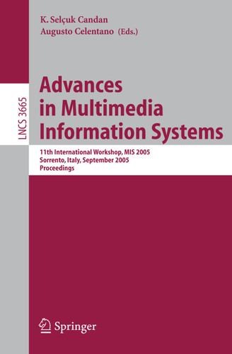 Advances in Multimedia Information Systems: 11th International Workshop, MIS 2005, Sorrento, Italy, September 19-21, 2005, Proceedings (Lecture Notes in Computer Science #3665) book cover by 