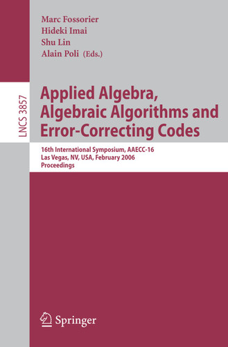 Applied Algebra, Algebraic Algorithms and Error-Correcting Codes: 16th International Symposium, AAECC-16, Las Vegas, NV, USA, February 20-24, 2006, Proceedings (Lecture Notes in Computer Science #3857) book cover by 