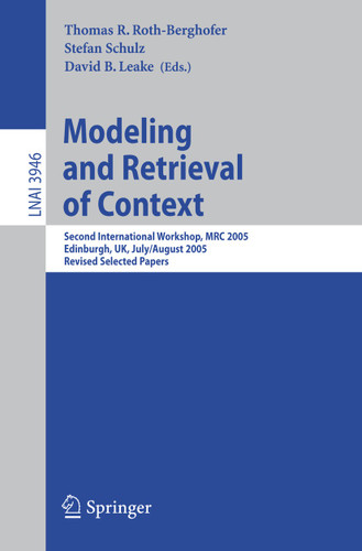 Modeling and Retrieval of Context: Second International Workshop, MRC 2005, Edinburgh, UK, July 31-August 1, 2005, Revised Selected Papers (Lecture Notes in Computer Science #3946) book cover by 