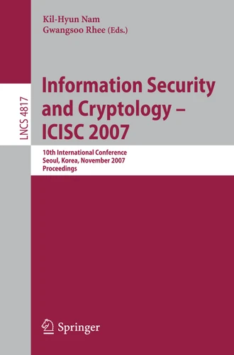 Information Security and Cryptology - ICISC 2007: 10th International Conference, Seoul, Korea, November 29-30, 2007, Proceedings (Lecture Notes in Computer Science #4817) book cover by 
