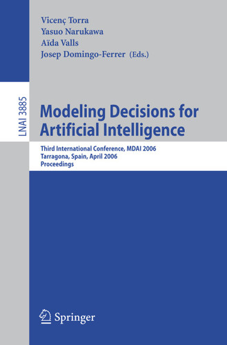 Modeling Decisions for Artificial Intelligence: Third International Conference, MDAI 2006, Tarragona, Spain, April 3-5, 2006, Proceedings (Lecture Notes in Computer Science #3885) book cover by 