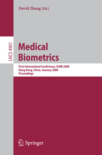 Medical Biometrics: First International Conference, ICMB 2008, Hong Kong, China, January 4-5, 2008, Proceedings (Lecture Notes in Computer Science #4901) book cover by 