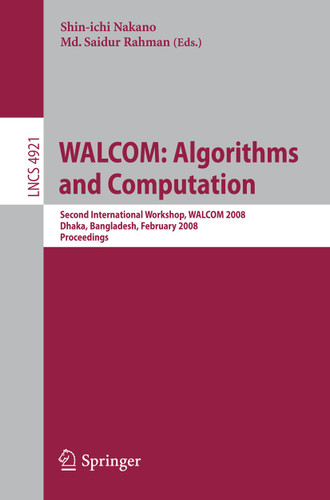 WALCOM: Algorithms and Computation: Second International Workshop, WALCOM 2008, Dhaka, Bangladesh, February 7-8, 2008, Proceedings (Lecture Notes in Computer Science #4921) book cover by 