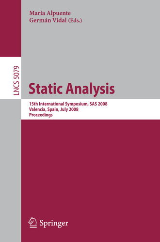 Static Analysis: 15th International Symposium, SAS 2008, Valencia, Spain, July 16-18, 2008, Proceedings (Lecture Notes in Computer Science #5079) book cover by 