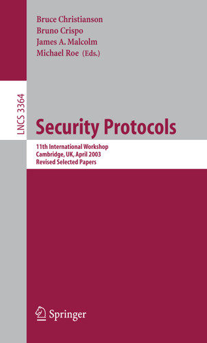Security Protocols: 11th International Workshop, Cambridge, UK, April 2-4, 2003, Revised Selected Papers (Lecture Notes in Computer Science #3364) book cover by 