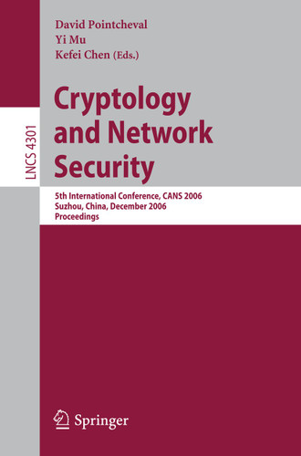 Cryptology and Network Security: 5th International Conference, CANS 2006, Suzhou, China, December 8-10, 2006, Proceedings (Lecture Notes in Computer Science #4301) book cover by 