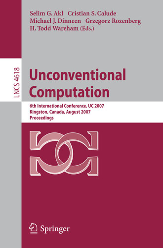 Unconventional Computation: 6th International Conference, UC 2007, Kingston, Canada, August 13-17, 2007, Proceedings (Lecture Notes in Computer Science #4618) book cover by 