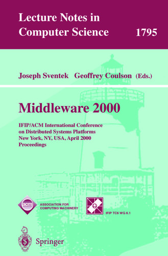 Middleware 2000: IFIP/ACM International Conference on Distributed Systems Platforms and Open Distributed Processing New York, NY, USA, April 4-7, 2000 Proceedings (Lecture Notes in Computer Science #1795) book cover by 