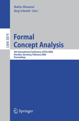 Formal Concept Analysis: 4th International Conference, ICFCA 2006, Dresden, Germany, Feburary 13-17, 2006, Proceedings (Lecture Notes in Computer Science #3874) book cover by 