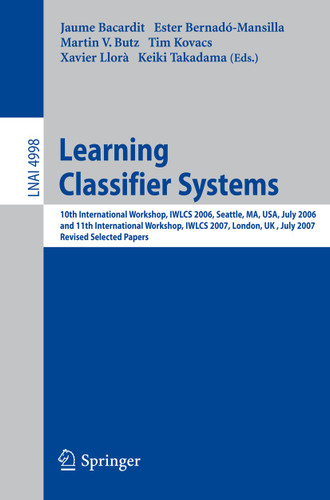 Learning Classifier Systems: 10th International Workshop, IWLCS 2006, Seattle, MA, USA, July 8, 2006, and 11th International Workshop, IWLCS 2007, London, UK, July 8, 2007, Revised Selected Papers book cover by 