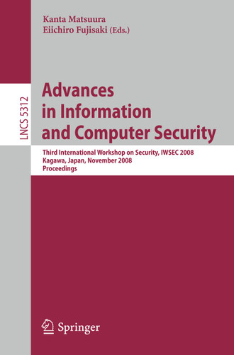 Advances in Information and Computer Security: Third International Workshop on Security, IWSEC 2008, Kagawa, Japan, November 25-27, 2008. Proceedings (Lecture Notes in Computer Science #5312) book cover by 