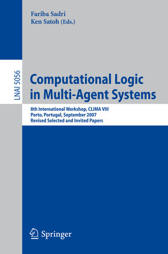Computational Logic in Multi-Agent Systems: 8th International Workshop, CLIMA VIII, Porto, Portugal, September 10-11, 2007. Revised Selected and Invited Papers (Lecture Notes in Computer Science #5056) book cover by 