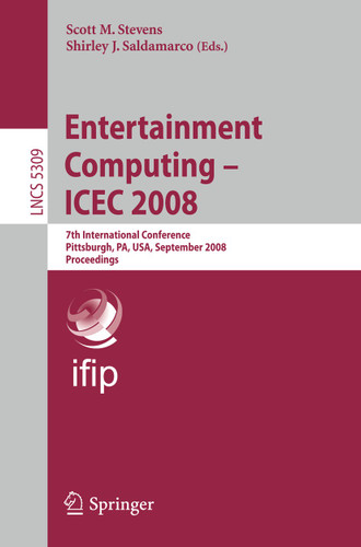 Entertainment Computing - ICEC 2008: 7th International Conference, Pittsburgh, PA, USA, September 25-27, 2008, Proceedings (Lecture Notes in Computer Science #5309) book cover by 