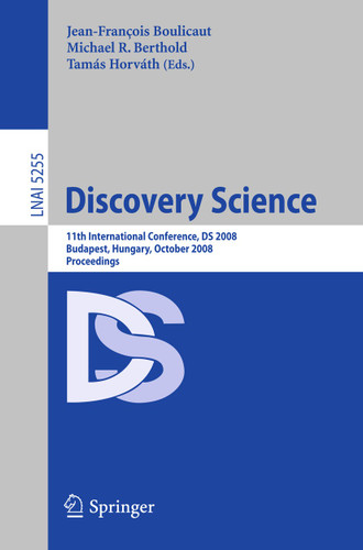 Discovery Science: 11th International Conference, DS 2008, Budapest, Hungary, October 13-16, 2008, Proceedings (Lecture Notes in Computer Science #5255) book cover by 