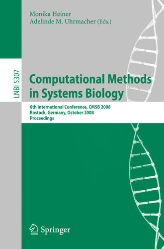 Computational Methods in Systems Biology: 6th International Conference CMSB 2008, Rostock, Germany, October 12-15, 2008. Proceedings (Lecture Notes in Computer Science #5307) book cover by 