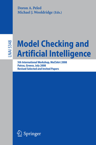 Model Checking and Artificial Intelligence: 5th International Workshop, MoChArt 2008, Patras, Greece, July 21, 2008, Revised Selected and Invited Papers (Lecture Notes in Computer Science #5348) book cover by 
