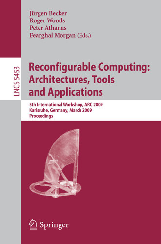Reconfigurable Computing: Architectures, Tools and Applications: 5th International Workshop, ARC 2009, Karlsruhe, Germany, March 16-18, 2009, Proceedings (Lecture Notes in Computer Science #5453) book cover by 