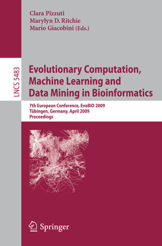 Evolutionary Computation, Machine Learning and Data Mining in Bioinformatics: 7th European Conference, EvoBIO 2009 Tübingen, Germany, April 15-17, 2009 Proceedings (Lecture Notes in Computer Science #5483) book cover by 