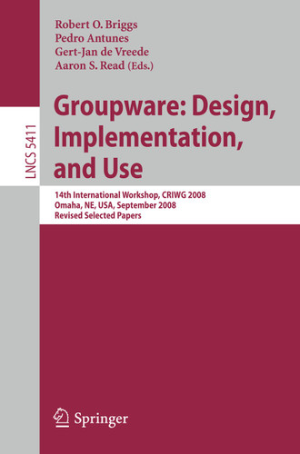 Groupware: Design, Implementation, and Use: 14th International Workshop, CRIWG 2008, Omaha, NE, USA, September 14-18, 2008, Revised Selected Papers (Lecture Notes in Computer Science #5411) book cover by 