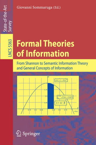 Formal Theories of Information: From Shannon to Semantic Information Theory and General Concepts of Information (Lecture Notes in Computer Science #5363) book cover by 