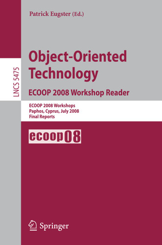 Object-Oriented Technology. ECOOP 2008 Workshop Reader: ECOOP 2008 Workshops Paphos, Cyprus, July 7-11, 2008 Final Reports (Lecture Notes in Computer Science #5475) book cover by 
