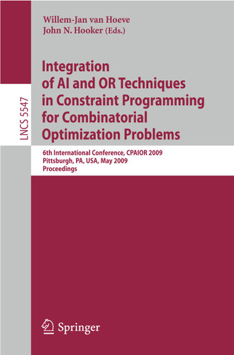 Integration of AI and OR Techniques in Constraint Programming for Combinatorial Optimization Problems: 6th International Conference, CPAIOR 2009 Pittsburgh, PA, USA, May 27-31, 2009 Proceedings book cover by 