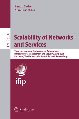 Scalability of Networks and Services: Third International Conference on Autonomous Infrastructure, Management and Security, AIMS 2009 Enschede, The Netherlands, June 30 - July 2, 2009, Proceedings book cover by 