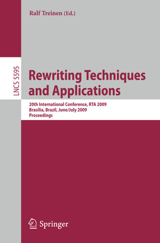 Rewriting Techniques and Applications: 20th International Conference, RTA 2009, Brasília, Brazil, June 29 - July 1, 2009 Proceedings (Lecture Notes in Computer Science #5595) book cover by 