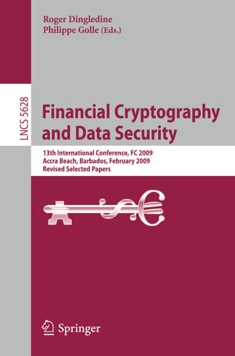 Financial Cryptography and Data Security: 13th International Conference, FC 2009, Accra Beach, Barbados, February 23-26, 2009. Revised Selected Papers (Lecture Notes in Computer Science #5628) book cover by 