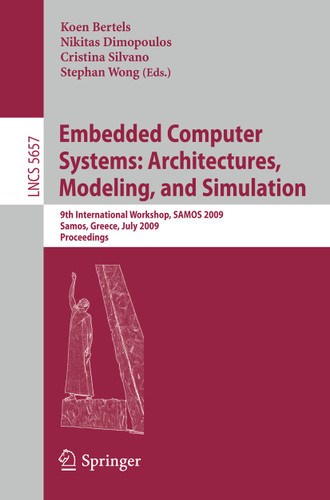 Embedded Computer Systems: Architectures, Modeling, and Simulation: 9th International Workshop, SAMOS 2009, Samos, Greece, July 20-23, 2009, Proceedings (Lecture Notes in Computer Science #5657) book cover by 