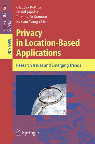 Privacy in Location-Based Applications: Research Issues and Emerging Trends (Lecture Notes in Computer Science #5599) book cover by 