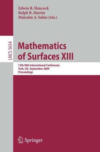 Mathematics of Surfaces XIII: 13th IMA International Conference York, UK, September 7-9, 2009 Proceedings (Lecture Notes in Computer Science #5654) book cover by 