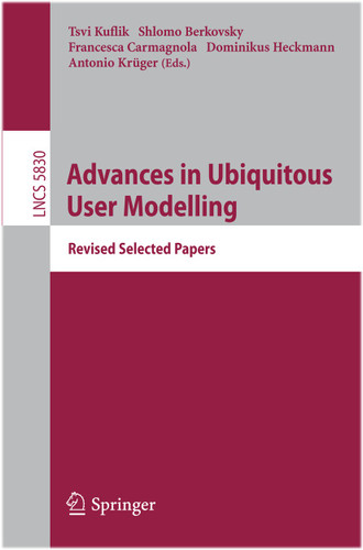 Advances in Ubiquitous User Modelling: Revised Selected Papers (Lecture Notes in Computer Science #5830) book cover by 