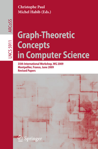 Graph-Theoretic Concepts in Computer Science: 35th International Workshop, WG 2009, Montpellier, France, June 24-26, 2009, Revised Papers (Lecture Notes in Computer Science #5911) book cover by 