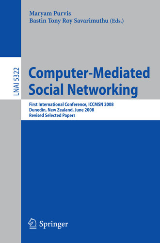 Computer-Mediated Social Networking: First International Conference, ICCMSN 2008, Dunedin, New Zealand, June 11-13, 2009, Revised Selected Papers (Lecture Notes in Computer Science #5322) book cover by 