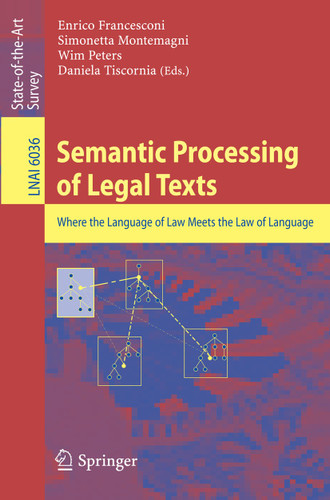 Semantic Processing of Legal Texts: Where the Language of Law Meets the Law of Language (Lecture Notes in Computer Science #6036) book cover by 