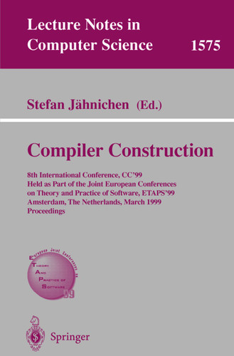 Compiler Construction: 8th International Conference, CC'99, Held as Part of the Joint European Conferences on Theory and Practice of Software, ETAPS'99, Amsterdam, The Netherlands, March 22-28, 1999, Proceedings book cover by 