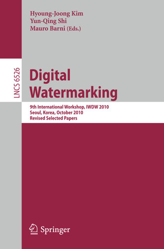 Digital Watermarking: 9th International Workshop, IWDW 2010, Seoul, Korea, October 1-3, 2010, Revised Selected Papers (Lecture Notes in Computer Science #6526) book cover by 