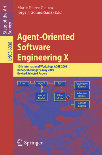Agent-Oriented Software Engineering X: 10th International Workshop, AOSE 2009, Budapest, Hungary, May 11-12, 2009, Revised Selected Papers (Lecture Notes in Computer Science #6038) book cover by 