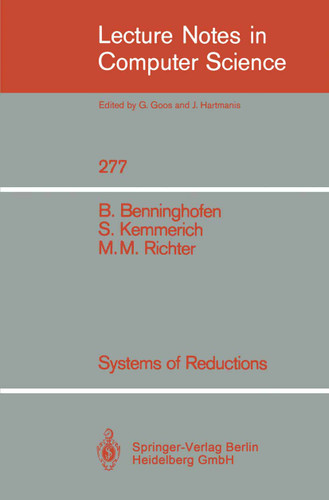 Systems of Reductions (Lecture Notes in Computer Science #277) book cover by Benjamin Benninghofen, Susanne Kemmerich, Michael M. Richter