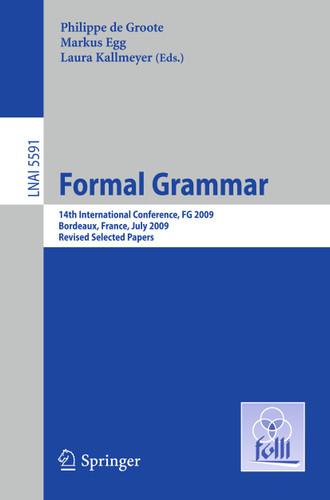 Formal Grammar: 14th International Conference, FG 2009, Bordeaux, France, July 25-26, 2009, Revised Selected Papers (Lecture Notes in Computer Science #5591) book cover by 