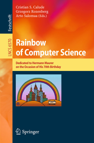 Rainbow of Computer Science: Essays Dedicated to Hermann Maurer on the Occasion of His 70th Birthday (Lecture Notes in Computer Science #6570) book cover by 