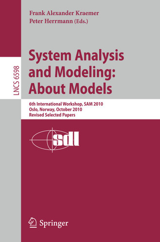 System Analysis and Modeling: About Models: 6th International Workshop, SAM 2010, Oslo, Norway, October 4-5, 2010, Revised Selected Papers (Lecture Notes in Computer Science #6598) book cover by 