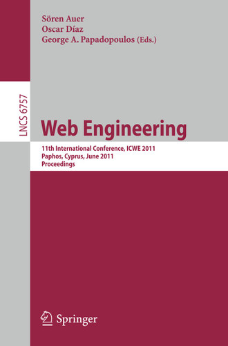 Web Engineering: 11th International Conference, ICWE 2011, Paphos, Cyprus, June 20-24, 2011, Proceedings (Lecture Notes in Computer Science #6757) book cover by 