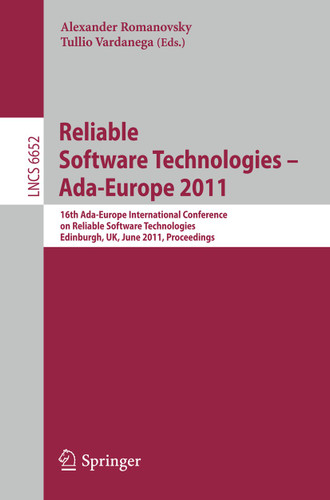 Reliable Software Technologies – Ada-Europe 2011: 16th Ada-Europe International Conference on Reliable Software Technologies, Edinburgh, UK, June 20-24, 2011. Proceedings (Lecture Notes in Computer Science #6652) book cover by 
