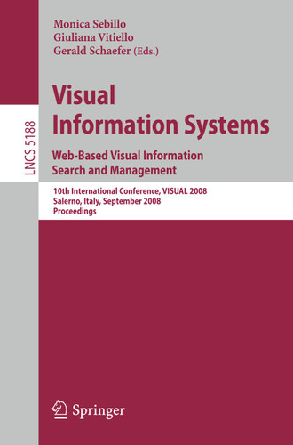 Visual Information Systems. Web-Based Visual Information Search and Management: 10th International Conference, VISUAL 2008, Salerno, Italy, September 11-12, 2008, Proceedings (Lecture Notes in Computer Science #5188) book cover by 